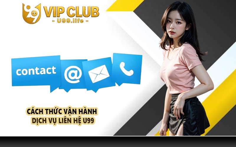 Cách thức vận hành dịch vụ liên hệ U99