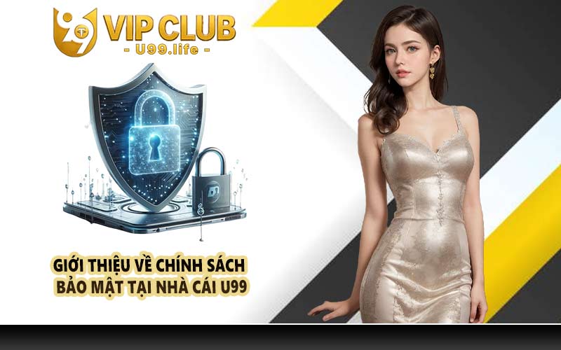 Giới thiệu về chính sách bảo mật tại nhà cái U99