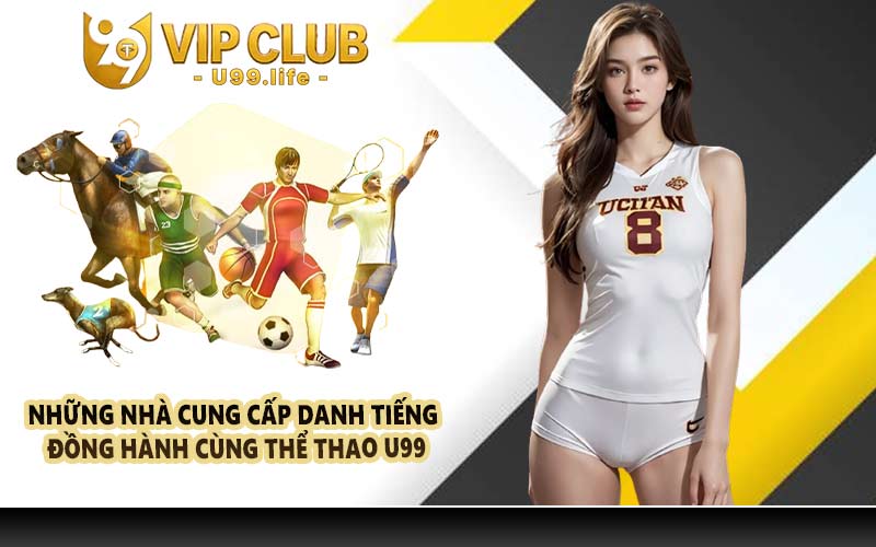 Những nhà cung cấp danh tiếng đồng hành cùng thể thao U99