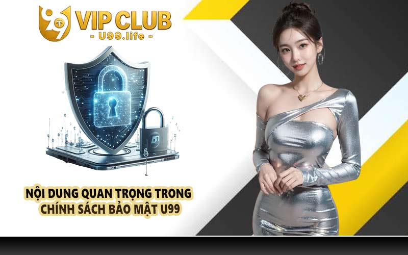 Nội dung quan trọng trong chính sách bảo mật U99