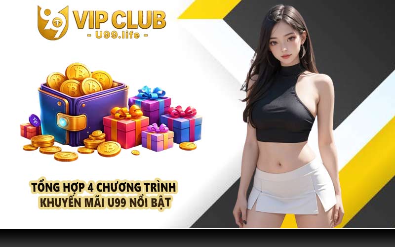 Tổng hợp 4 chương trình khuyến mãi U99 nổi bật